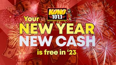 KONO 101.1 Your New Year New Cash is Free in ‘23
